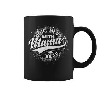 Mama Bear Dont Mess With Mama Bear Women Mothers Day Coffee Mug | Mazezy