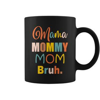 Mama Mommy Mom Bruh Funny Boy Girl Mom Life Coffee Mug | Mazezy