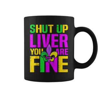 Mardi Gras Shut Up Liver Youre Fine Funny Alcohol Coffee Mug - Seseable