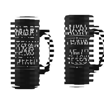 Margaret The Woman The Myth The Legend First Name Coffee Mug - Seseable