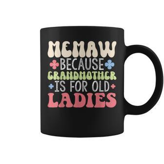 Memaw Because Grandmother Is For Old Ladies Mom Mothers Day Coffee Mug | Mazezy