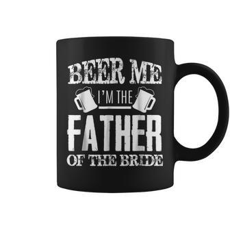 Mens Beer Me Im The Father Of The Bride Fathers Day Gift Coffee Mug | Mazezy