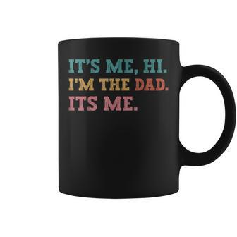 Mens Fathers Day Its Me Hi Im The Dad Its Me Funny Father Coffee Mug - Thegiftio UK
