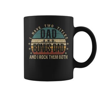 Mens Funny Fathers Day Idea - I Have Two Titles Dad And Bonus Dad Coffee Mug - Seseable