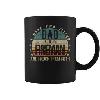Mens Funny Fathers Day Idea - I Have Two Titles Dad And Fireman Coffee Mug - Seseable