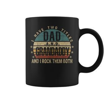 Mens Funny Fathers Day Idea - I Have Two Titles Dad And Grandaddy Coffee Mug - Seseable