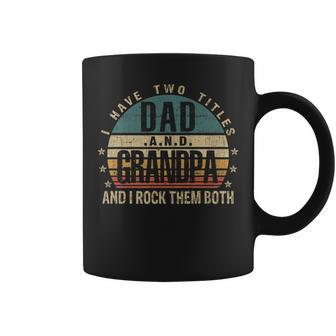 Mens Funny Fathers Day Idea - I Have Two Titles Dad And Grandpa Coffee Mug - Seseable