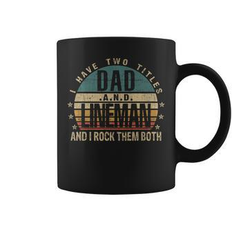 Mens Funny Fathers Day Idea - I Have Two Titles Dad And Lineman Coffee Mug - Seseable