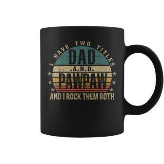 Mens Funny Fathers Day Idea - I Have Two Titles Dad And Pawpaw Coffee Mug - Seseable