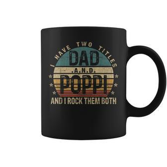 Mens Funny Fathers Day Idea - I Have Two Titles Dad And Poppi Coffee Mug - Seseable