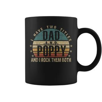 Mens Funny Fathers Day Idea - I Have Two Titles Dad And Poppy Coffee Mug - Seseable