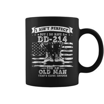 Mens I Aint Perfect But I Do Have A Dd-214 For An Old Man Gift Coffee Mug - Seseable