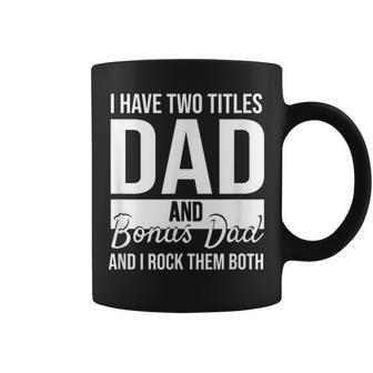 Mens I Have Two Titles Dad And Bonus Dad And I Rock Them Both Coffee Mug - Seseable