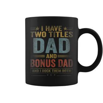 Mens I Have Two Titles Dad And Bonus Dad Fathers Day Retro Coffee Mug - Seseable