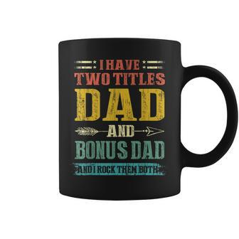 Mens I Have Two Titles Dad And Bonus Dad Funny Fathers Day Gift V2 Coffee Mug - Seseable