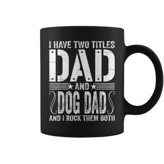 Mens I Have Two Titles Dad & Dog Dad I Rock Them Both Fathers Day Coffee Mug - Seseable