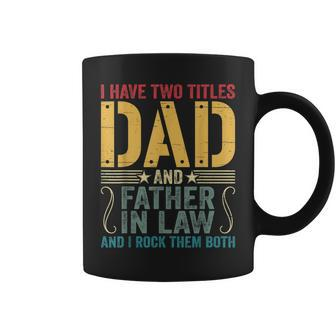 Mens I Have Two Titles Dad & Father In Law I Rock Them Both Coffee Mug - Seseable