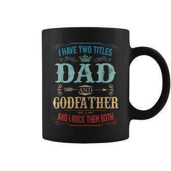 Mens I Have Two Titles Dad And Godfather Funny Fathers Day Gift Coffee Mug - Seseable
