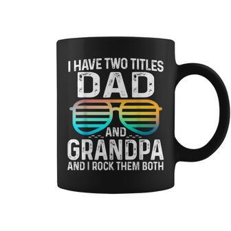 Mens I Have Two Titles Dad And Grandpa I Rock Them Both Best Coffee Mug - Seseable
