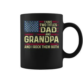 Mens I Have Two Titles Dad And Grandpa I Rock Them Both Merican Coffee Mug - Seseable