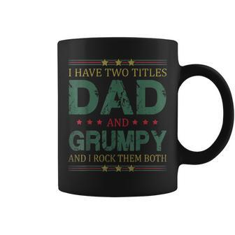 Mens I Have Two Titles Dad And Grumpy Funny Fathers Day For Dad Coffee Mug - Seseable