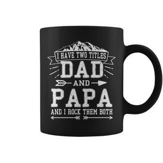 Mens I Have Two Titles Dad And Papa Funny Fathers Day Men Coffee Mug - Seseable