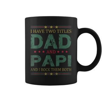 Mens I Have Two Titles Dad And Papi Funny Fathers Day For Dad Coffee Mug - Seseable