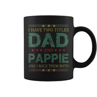 Mens I Have Two Titles Dad And Pappie Funny Fathers Day For Dad Coffee Mug | Seseable CA