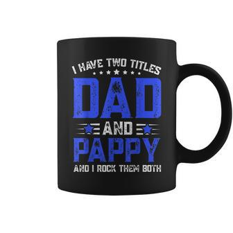 Mens I Have Two Titles Dad And Pappy Fathers Day Coffee Mug - Seseable