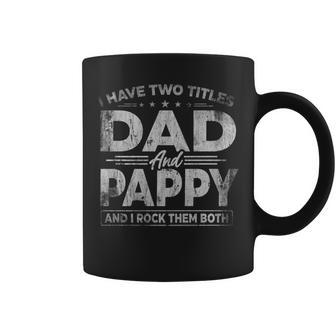 Mens I Have Two Titles Dad And Pappy For Fathers Day V2 Coffee Mug - Seseable