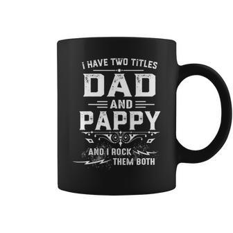 Mens I Have Two Titles Dad And Pappy Funny Fathers Day Gift V2 Coffee Mug - Seseable