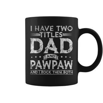 Mens I Have Two Titles Dad And Pawpaw Fathers Day Funny Coffee Mug - Seseable