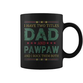 Mens I Have Two Titles Dad And Pawpaw Funny Fathers Day For Dad Coffee Mug - Seseable
