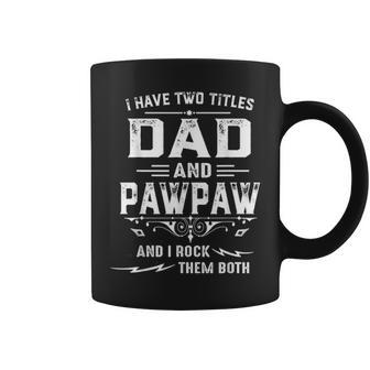 Mens I Have Two Titles Dad And Pawpaw Funny Fathers Day Gift Coffee Mug - Seseable