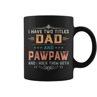 Mens I Have Two Titles Dad And Pawpaw Funny Fathers Day Gift V2 Coffee Mug - Seseable