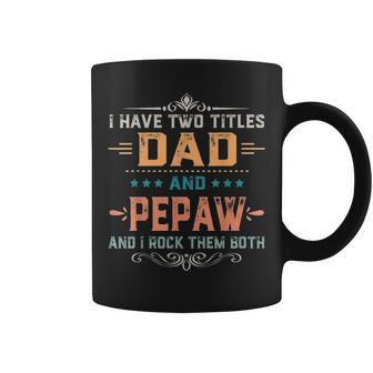 Mens I Have Two Titles Dad And Pepaw Funny Fathers Day Gift V2 Coffee Mug - Seseable