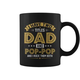 Mens I Have Two Titles Dad And Pop Pop Funny Fathers Day Coffee Mug - Seseable