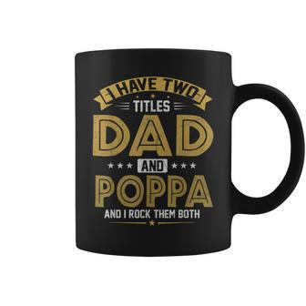 Mens I Have Two Titles Dad And Poppa Funny Fathers Day Coffee Mug - Seseable