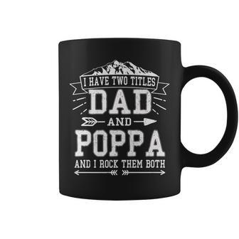 Mens I Have Two Titles Dad And Poppa Funny Fathers Day Men Coffee Mug - Seseable