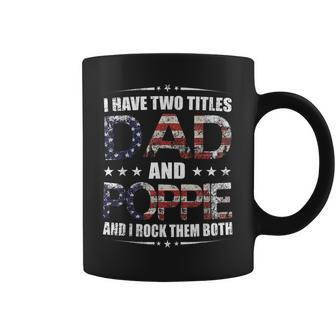 Mens I Have Two Titles Dad And Poppie Fathers Day Gift Coffee Mug - Seseable