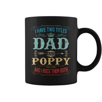 Mens I Have Two Titles Dad And Poppy Funny Fathers Day Gift Coffee Mug - Seseable