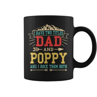 Mens I Have Two Titles Dad And Poppy Funny Fathers Day Top Coffee Mug - Seseable