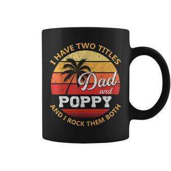 Mens I Have Two Titles Dad And Poppy Funny Fathers Day V2 Coffee Mug - Seseable