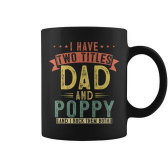 Mens I Have Two Titles Dad And Poppy Vintage Fathers Grandpa Coffee Mug - Seseable