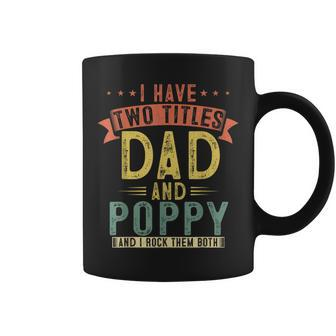Mens I Have Two Titles Dad And Poppy Vintage Fathers Grandpa V2 Coffee Mug - Seseable