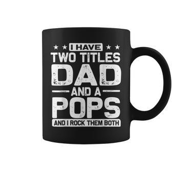 Mens I Have Two Titles Dad And Pops And I Rock Them Both Coffee Mug - Seseable