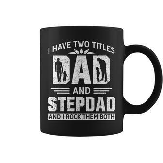 Mens I Have Two Titles Dad And Step-Dad Fathers Day Coffee Mug - Seseable
