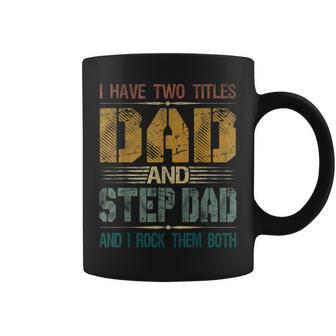 Mens I Have Two Titles Dad And Step Dad Fathers Day For Papa Coffee Mug - Seseable
