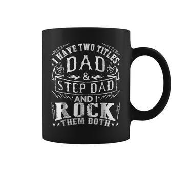 Mens I Have Two Titles Dad And Step Dad - Fathers Day Shirt Coffee Mug | Mazezy