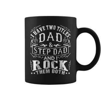 Mens I Have Two Titles Dad And Step Dad Fathers Day V2 Coffee Mug - Seseable